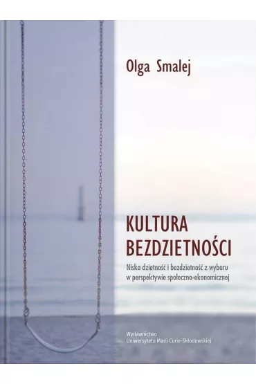 Kultura bezdzietno�ci. Niska dzietno�� i bezdzietno�� z wyboru w perspektywie - Olga  Smalej