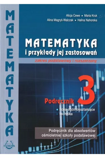 Matematyka i przyk�ady jej zastosowa� 3. Zakres podstawowy i rozszerzony. Podr�cznik do lice�w i technik�w - Alicja Cewe, Alina Magry�-Walczak, Halina Nahorska, Maria Kruk
