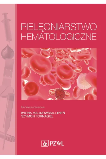 Piel�gniarstwo hematologiczne - Iwona Malinowska-Lipie�, Szymon Fornagiel