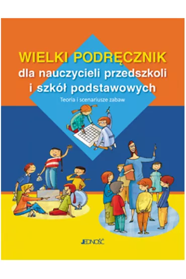 Wielki podr�cznik dla nauczycieli przedszkoli i szk� podstawowych. Teoria i scenariusze zabaw - Ripoll Oriol, Jordi Lorente