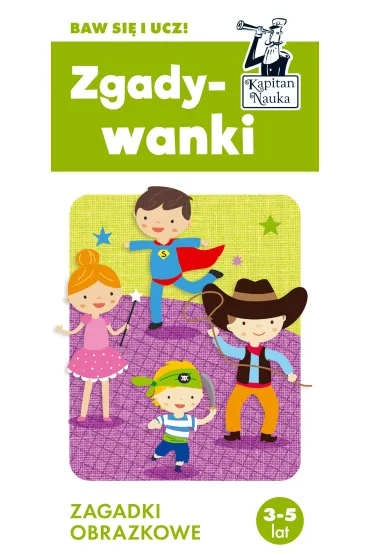 Kapitan Nauka. Zgadywanki. Zagadki obrazkowe 3-5 lat - Ewa Brzozowska, Monika  Sobkowiak