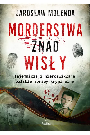 Morderstwa znad Wis�y. Tajemnicze i nierozwik�ane polskie sprawy kryminalne - Jaros�aw Molenda
