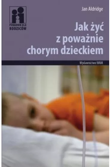 Jak �y� z powa�nie chorym dzieckiem * * - Jan Aldridge