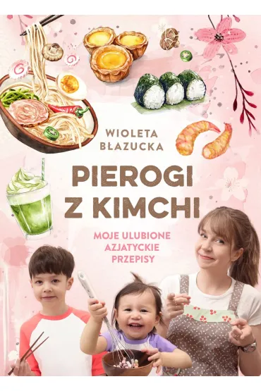 Pierogi z kimchi. Moje ulubione azjatyckie przepisy - Wioleta B�azucka