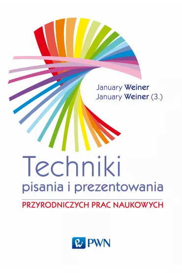 Techniki pisania i prezentowania przyrodniczych prac naukowych - January Maciej  Weiner, January Miko�aj  Weiner