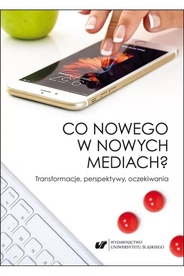 Co nowego w nowych mediach? Transformacje, perspektywy, oczekiwania - Barbara Orze�