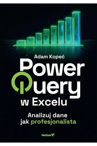 Power Query w Excelu. Analizuj dane jak profesjonalista - Adam Kope�