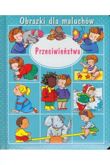 Obrazki dla maluch�w. Przeciwie�stwa - Emilie Beaumont, Nathalie Belineau