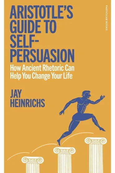 Aristotle's Guide to Self-Persuasion wer. angielska - Jay Heinrichs