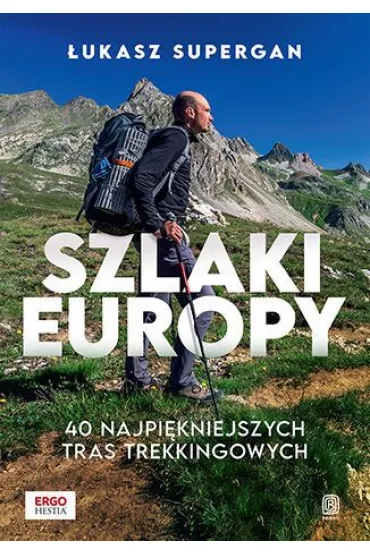 Szlaki Europy. 40 najpi�kniejszych tras trekkingowych - �ukasz Supergan