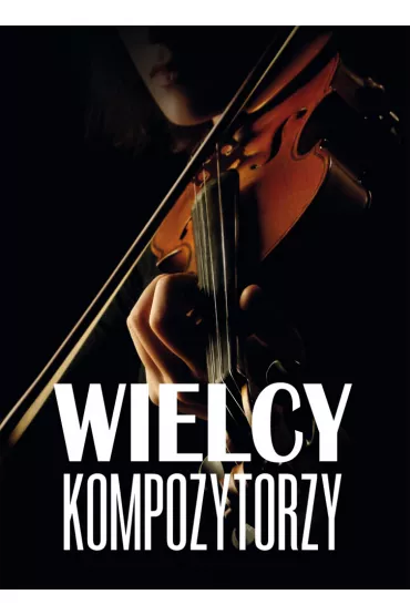 Wielcy kompozytorzy - Agnieszka No�y�ska-Demianiuk