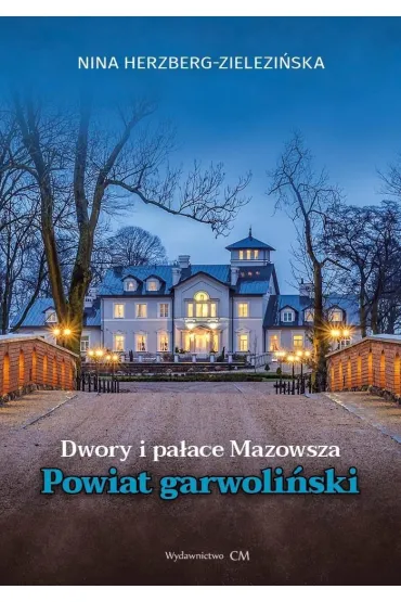 Dwory i pa�ace Mazowsza. Powiat garwoli�ski - Nina Herzberg-Zielezi�ska