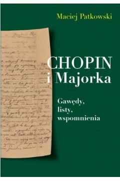 Chopin i Majorka. Gawdy, listy, wspomnienia
