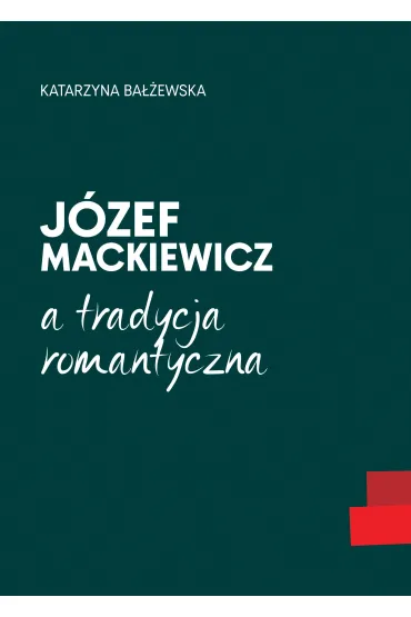 J�zef Mackiewicz a tradycja romantyczna - Katarzyna Ba��ewska