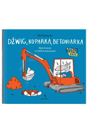 D�wig, koparka, betoniarka. Ma�e historie o wielkich maszynach - Ole K�nnecke