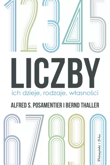 Liczby. Ich dzieje, rodzaje, w�asno�ci - Alfred S Posamentier, Bernd Thaller