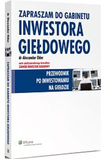 Zapraszam do gabinetu inwestora gie�dowego. Przewodnik po inwestowaniu na gie�dzie - Alexander Elder