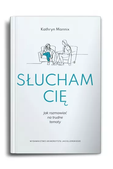 S�ucham ci�. Jak rozmawia� na trudne tematy? - Kathryn  Mannix