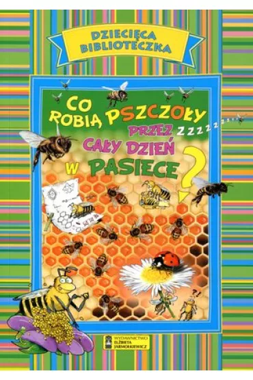 Dzieci�ca biblioteczka. Co robi� pszczo�y przez ca�y dzie� w pasiece?