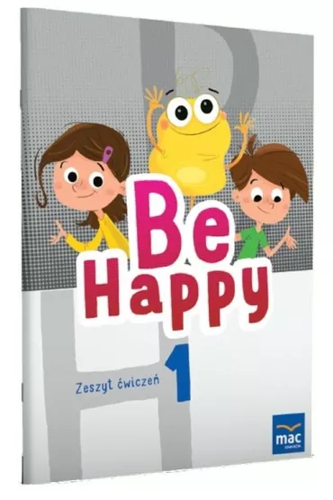 Be Happy! Zeszyt �wicze�. Klasa 1 - Ewa Wodzicka-Dondzi��o, Beata  Bro�ek, Julia  Mazur, Mark  Fordham
