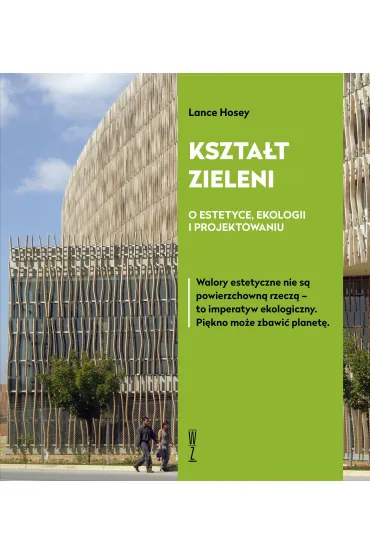 Kszta�t zieleni. O estetyce, ekologii i projektowaniu - Lance  Hosey