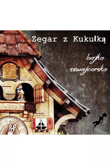 Audiobook Zegar z Kuku�k�. Bajka Szwajcarska mp3 - Ma�gorzata  Cudak
