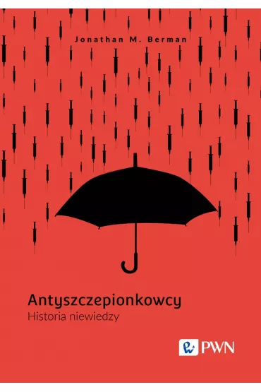 Antyszczepionkowcy. Historia niewiedzy - Jonathan M. Berman