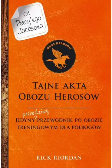 Tajne akta Obozu Heros�w. Jedyny prawdziwy przewodnik po obozie treningowym dla p�bog�w. Percy Jackson i bogowie olimpijscy - Rick Riordan
