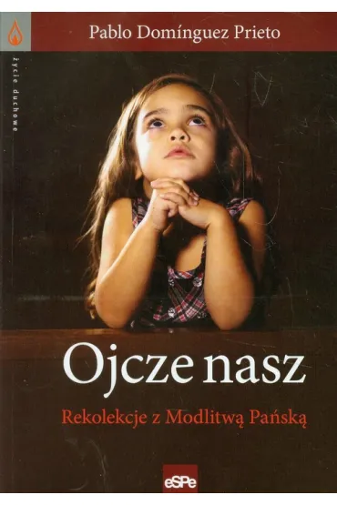 Ojcze NAsz Rekolekcje z modlitw� Pa�sk� - Prieto Pablo Dominguez