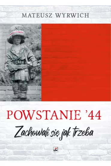 Powstanie `44. Zachowali si� jak trzeba - Mateusz Wyrwich