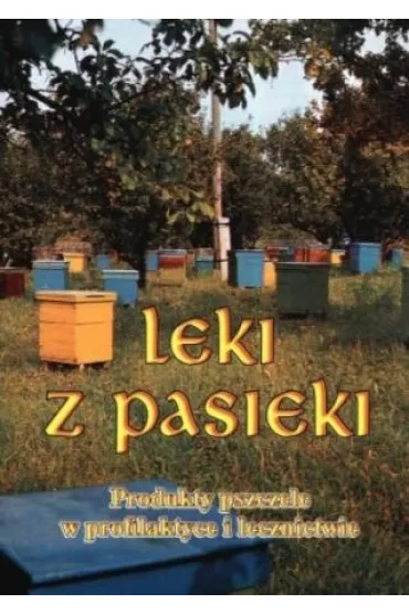 Leki z pasieki - Bogdan K�dzia, El�bieta mgr Ho�derna-K�dzia, El�bieta Ho�derna-K�dzia