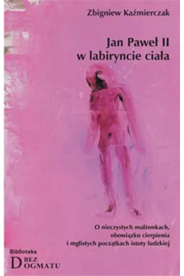 Jan Pawe� II w labiryncie cia�a - Zbigniew Ka�mierczak