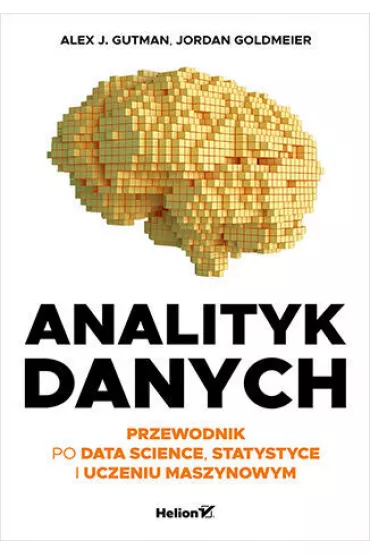 Analityk danych. Przewodnik po data science, statystyce i uczeniu maszynowym - Jordan Goldmeier