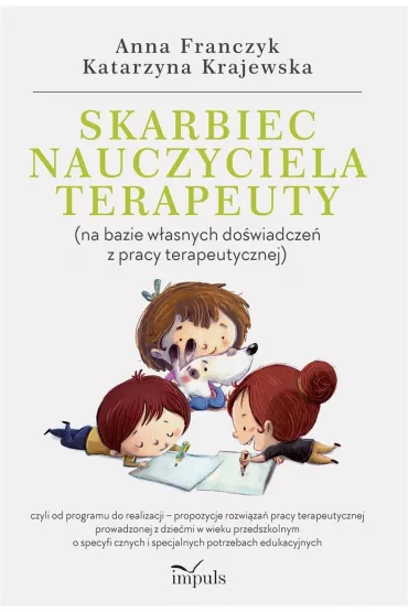 Skarbiec nauczyciela-terapeuty (na bazie w�asnych do�wiadcze� z pracy terapeutycznej) - Anna Franczyk, Katarzyna Krajewska