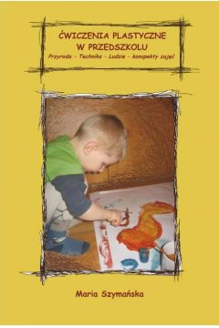eBook wiczenia plastyczne w przedszkolu. Przyroda - Technika – Ludzie. Konspekty pdf