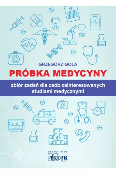 Pr�bka medycyny zbi�r zada� dla os�b zainteresowanych studiami medycznymi - Grzegorz Gola