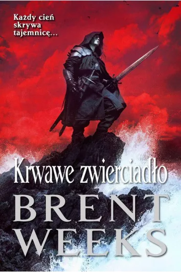 Krwawe zwierciad�o. Powiernik �wiat�a. Tom 4 - Brent Weeks