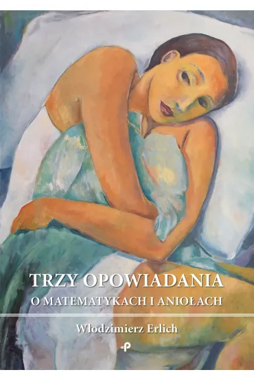 Trzy opowiadania o matematykach i anio�ach - W�odzimierz Erlich