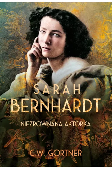 Sarah Bernhardt. Niezr�wnana aktorka - Christopher Gortner