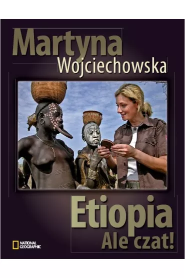 Etiopia. Ale Czat - Martyna Wojciechowska