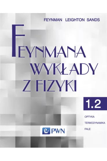 Feynmana wyk�ady z fizyki. Tom 1. Cz�� 2. Optyka. Termodynamika. Fale - Richard Feynman, Matthew Sands, Robert Leighton