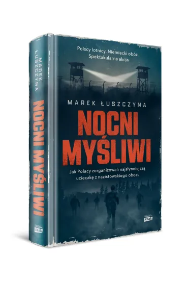 Nocni my�liwi. Jak Polacy zorganizowali najs�ynniejsz� ucieczk� z nazistowskiego obozu - Marek �uszczyna