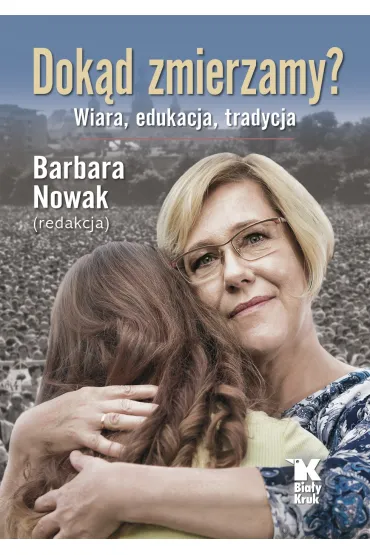 Dok�d zmierzamy? Wiara, tradycja, edukacja - Barbara Nowak