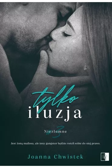 Tylko iluzja. Niez�omne. Tom 3 - Joanna Chwistek