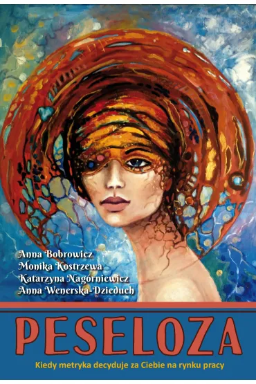 Peseloza. Kiedy metryka decyduje za Ciebie na... - Anna  Bobrowicz, Anna  Wenerska-Dzieduch, Katarzyna  Nagrniewicz, Monika  Kostrzewa