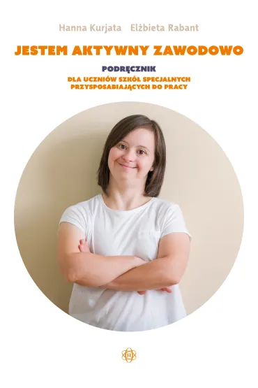 Jestem aktywny zawodowo. Podr�cznik dla uczni�w szk� specjalnych przysposabiaj�cych do pracy - El�bieta  Rabant, Hanna  Kurjata