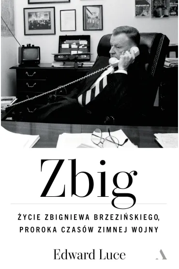 Zbig. �ycie Zbigniewa Brzezi�skiego proroka czas�w zimnej wojny - Edward  Luce
