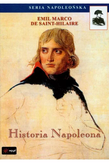 Historia Napoleona - Emile Marc de Saint-Hilaire