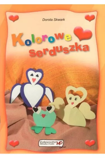 Wycinanki z sercem. Kolorowe serduszka - Dorota Skwark