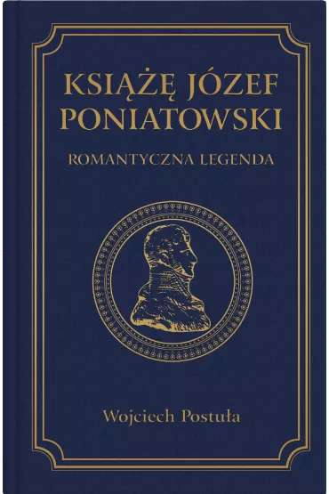 Ksi��� J�zef Poniatowski. Romantyczna legenda - Wojciech  Postu�a